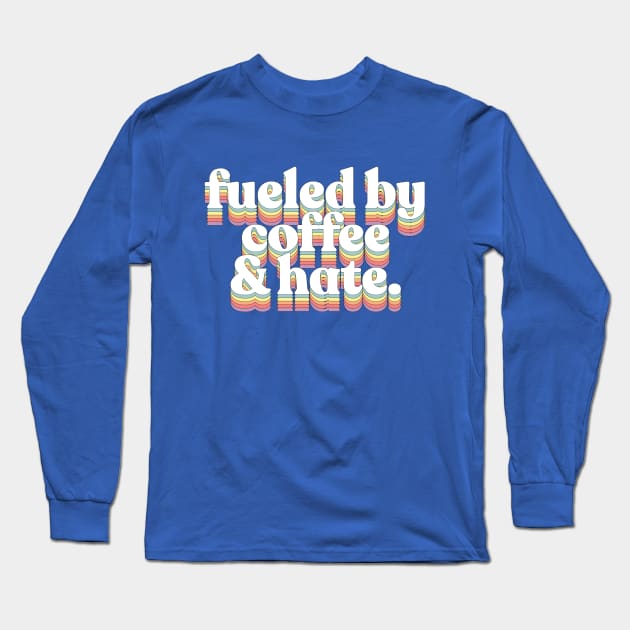 Coffee and Hate / Typographic Design Long Sleeve T-Shirt by DankFutura